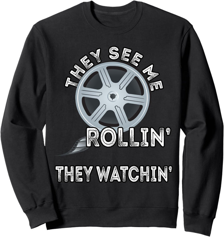 They See Me Rollin' They Watchin' Filmemacher Cameraman Sweatshirt