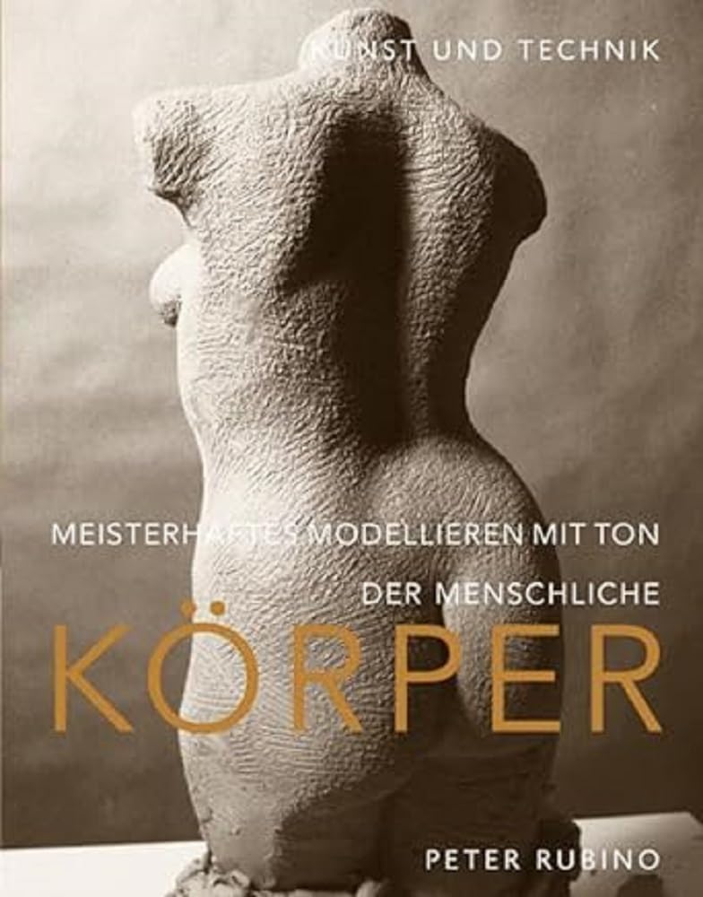 Meisterhaftes Modellieren mit Ton - der menschliche Körper: Kunst und Technik, Taschenbuch
