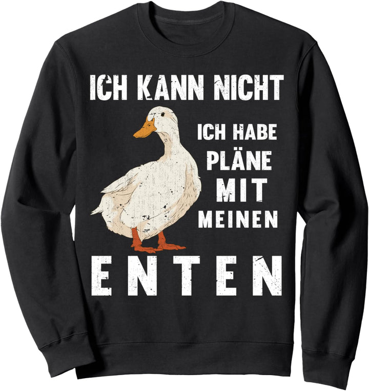 Ich kann nicht ich habe Pläne mit meinen Enten Lustiges Ente Sweatshirt