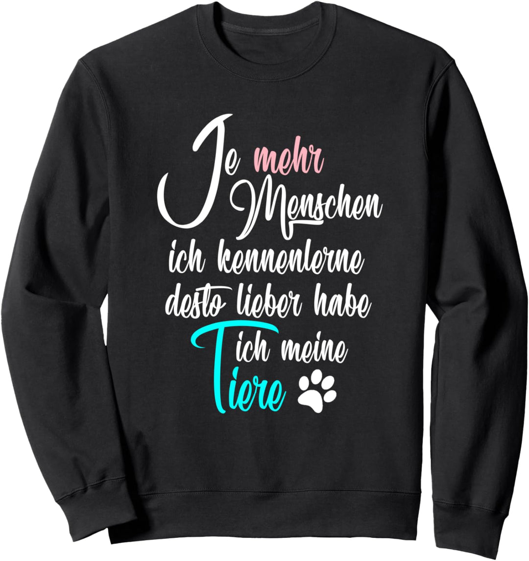 Je mehr Menschen ich kenne desto lieber habe ich meine Tiere Sweatshirt