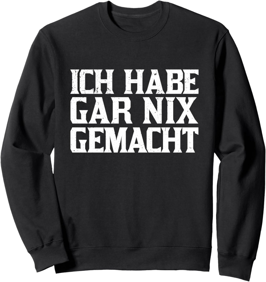 Ich habe gar nichts gemacht Ich habe nur eine Bier getrunken Sweatshirt