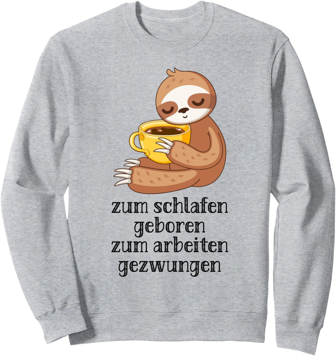 Zum Schlafen Geboren Zum Arbeiten Gezwungen Grafik mit Spruc Sweatshirt