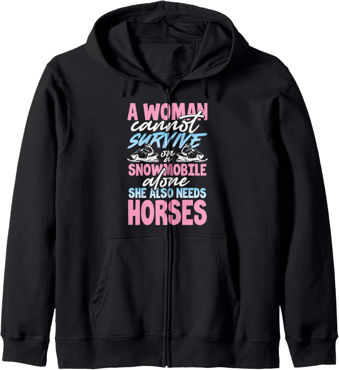 A Woman Cannot Survive on a Snowmobile Alone Needs Horses Kapuzenjacke