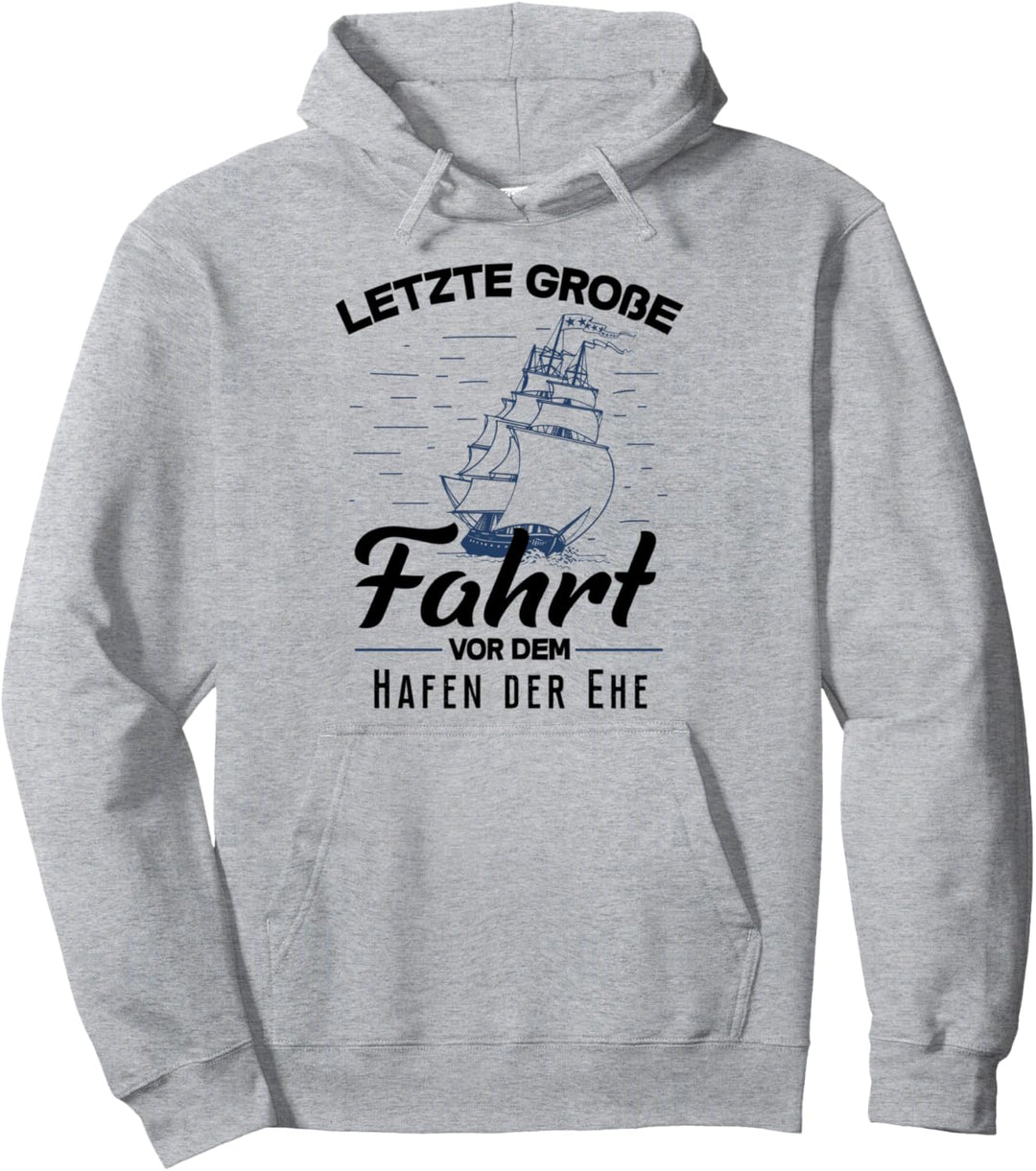 Letzte Grosse Fahrt vor Hafen der Ehe Junggesellenabschied Pullover Hoodie