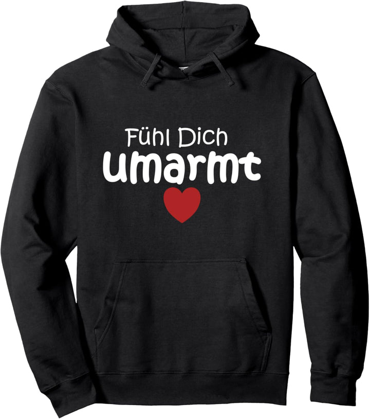 Fühl dich umarmt Spruch Glaube Stärke Wärme Hoffnung Umarmen Pullover Hoodie