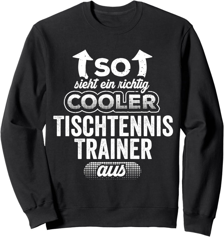 So Sieht Ein Richtig Cooler TischTennis Trainer Aus lustiges Sweatshirt