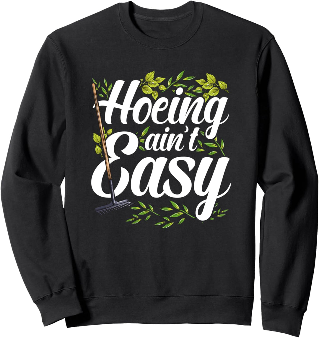 Hoeing Ain't Easy - Lustiges Gärtnern Wortspiel Sweatshirt