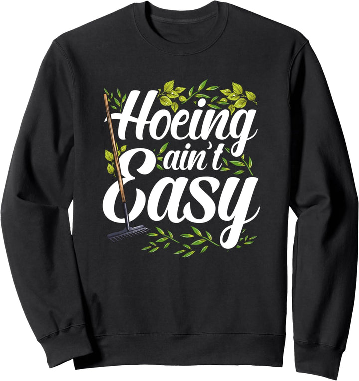 Hoeing Ain't Easy - Lustiges Gärtnern Wortspiel Sweatshirt