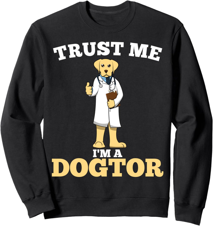 Trust Me I'm A Dogtor Vertraue Mir Ich Bin Arzt Sweatshirt