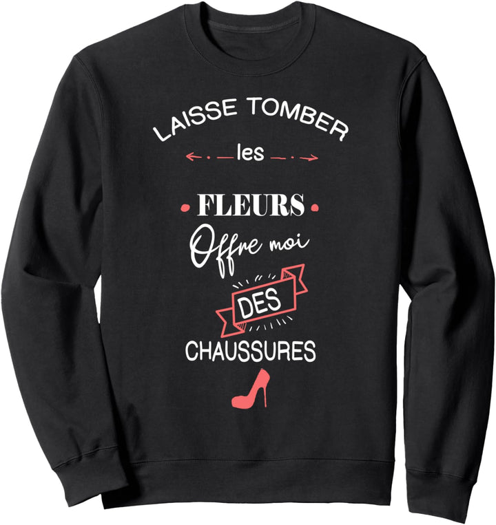lassen sie die blumen fallen, nicht die schuhe. text auf fr Sweatshirt