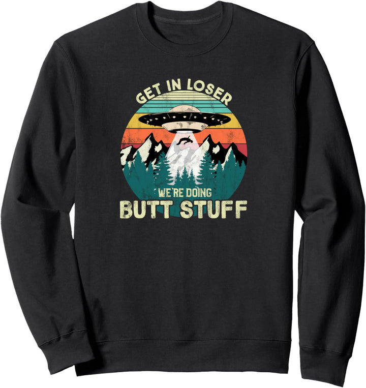 Holen Sie sich in Verlierer wir machen Hintern Zeug UFO Sweatshirt