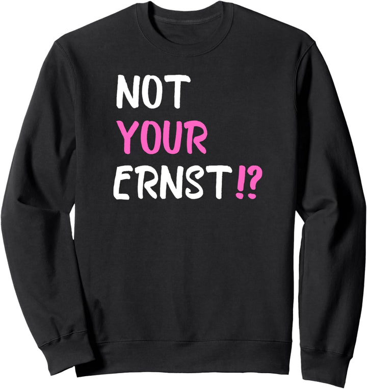 Not Your Ernst Damen Sweatshirt