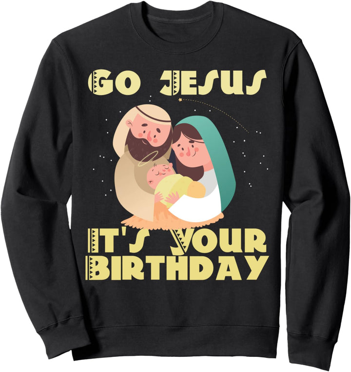 Go Jesus Its Your Birthday Weihnachten Christus Christ Xmas Sweatshirt