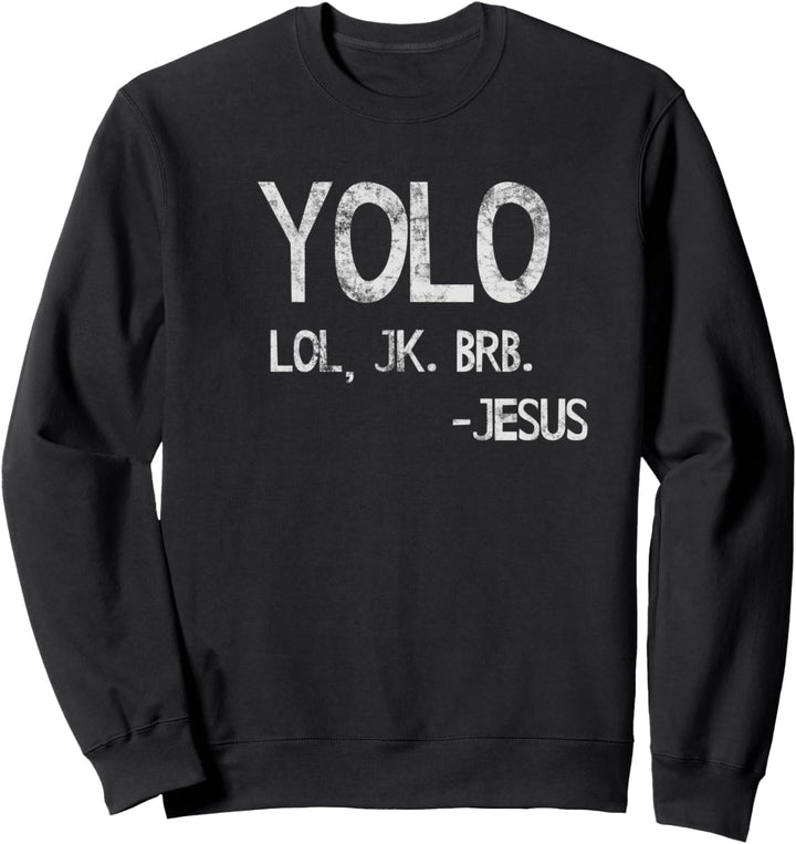 YOLO LOL JK BRB - Jesus Light Sweatshirt