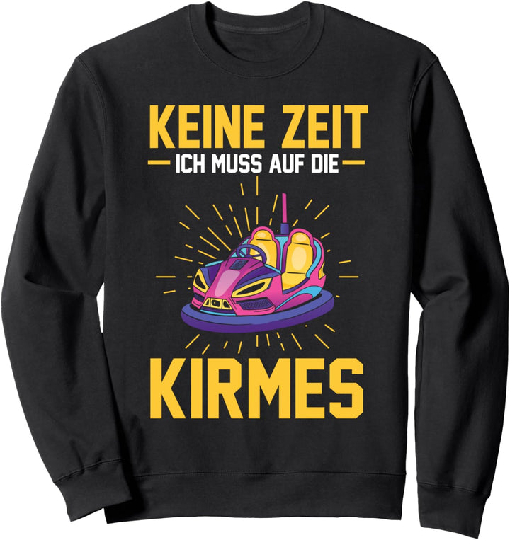 Keine Zeit ich muss auf die Kirmes Sweatshirt