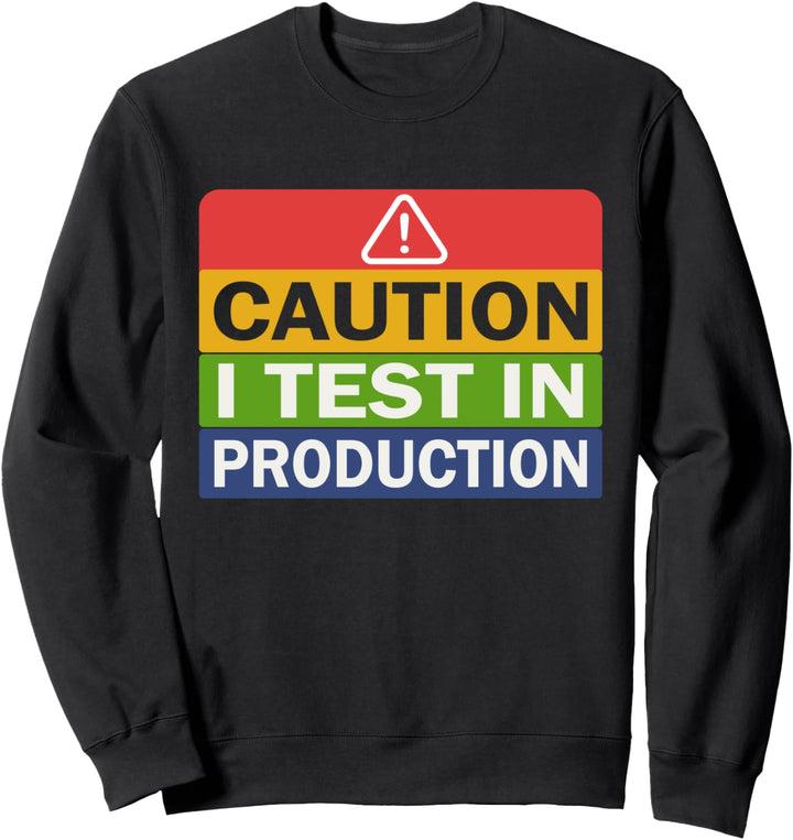 Funny Programmer Tester Vorsicht I Test in Produktion Tester Sweatshirt