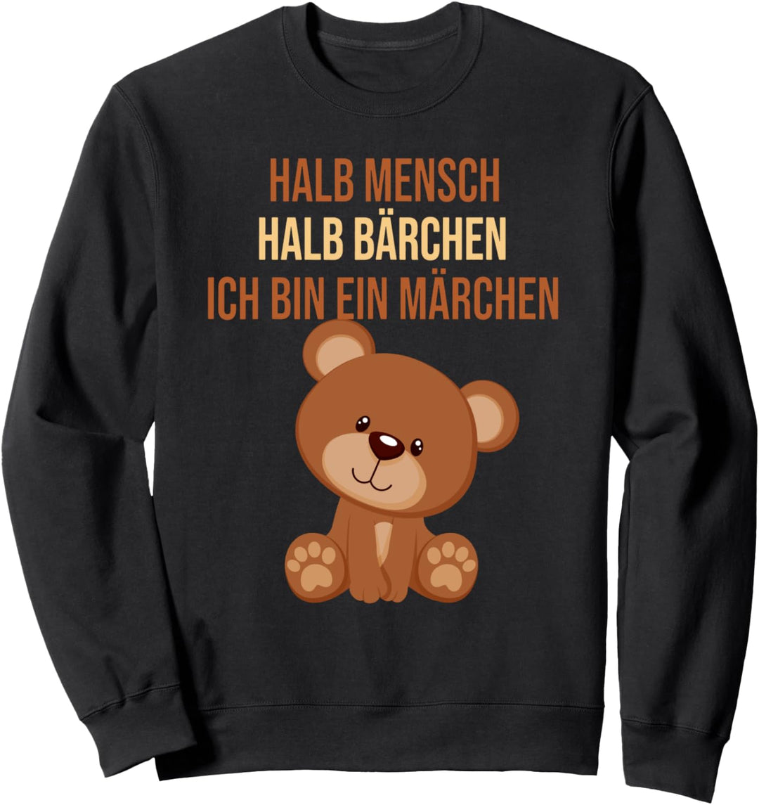 süsser Teddy - halb Mensch halb Bärchen ich bin ein Märchen Sweatshirt