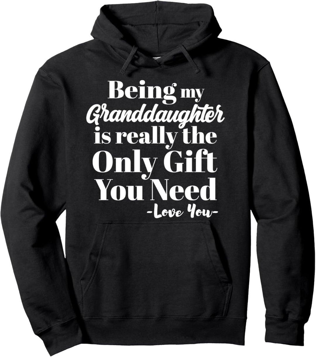 Being My Granddaughter Is Really The Only Gift You Need Pullover Hoodie