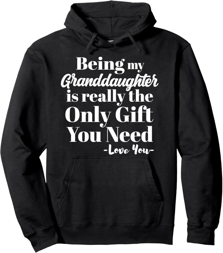 Being My Granddaughter Is Really The Only Gift You Need Pullover Hoodie