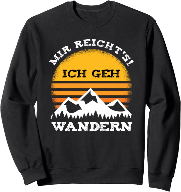 Mir reicht's! Ich geh wandern - Bergsteigen und Trekking Sweatshirt