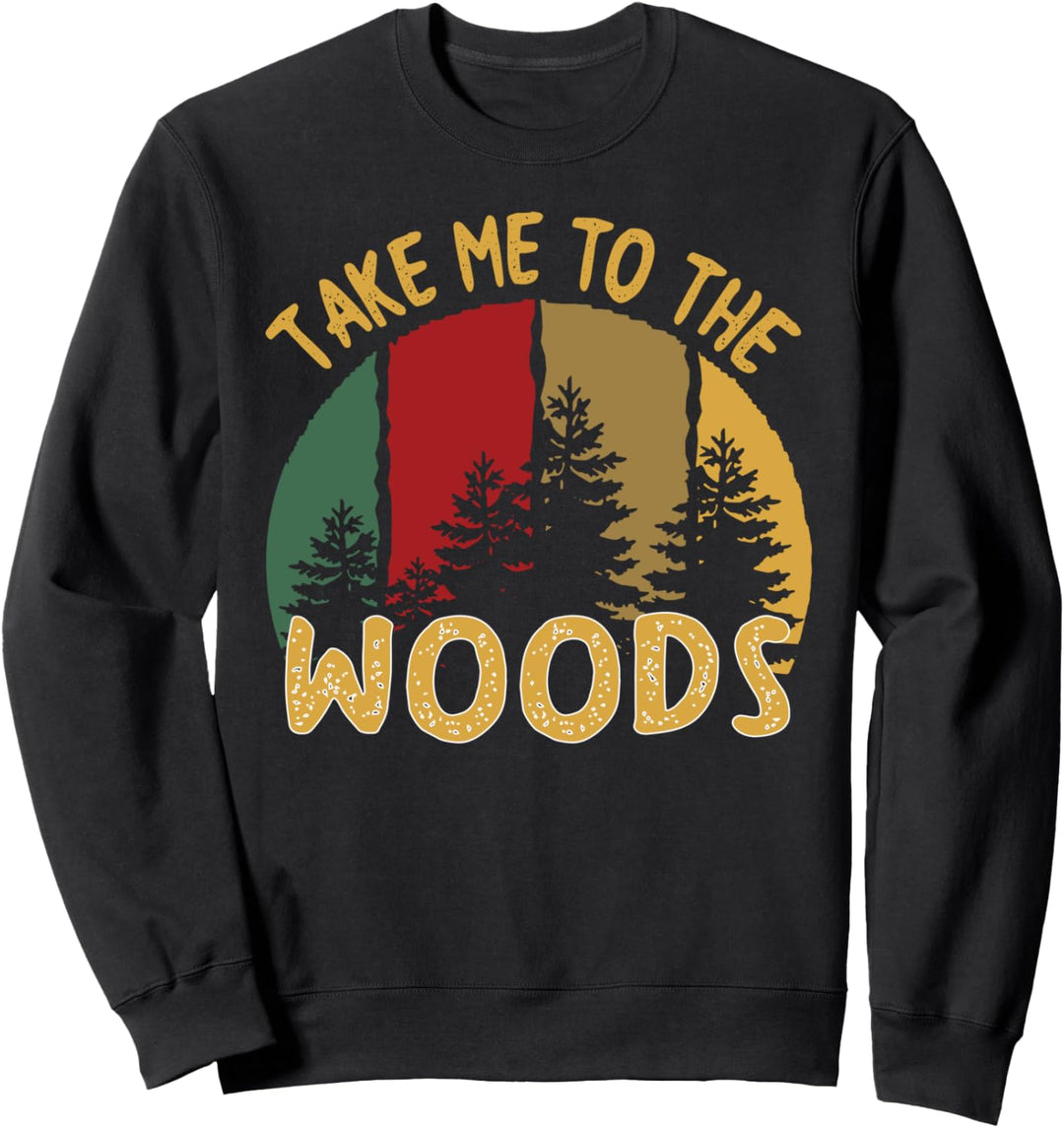 Take Me To The Woods Vacation Lustige Frauen Waldliebe Sweatshirt