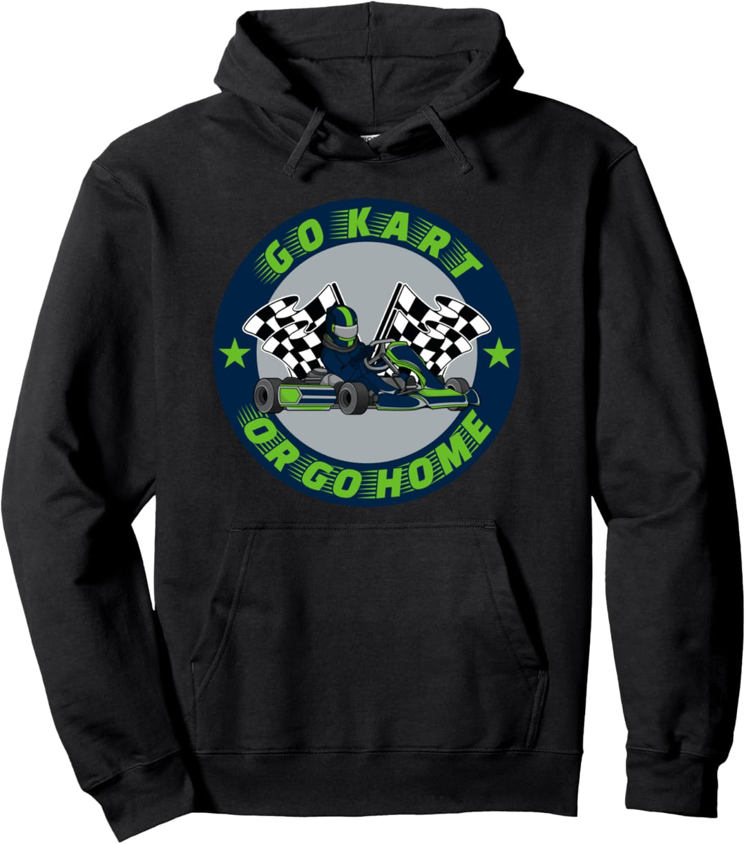 Go Kart Or Go Home - Kart Racing Pullover Hoodie