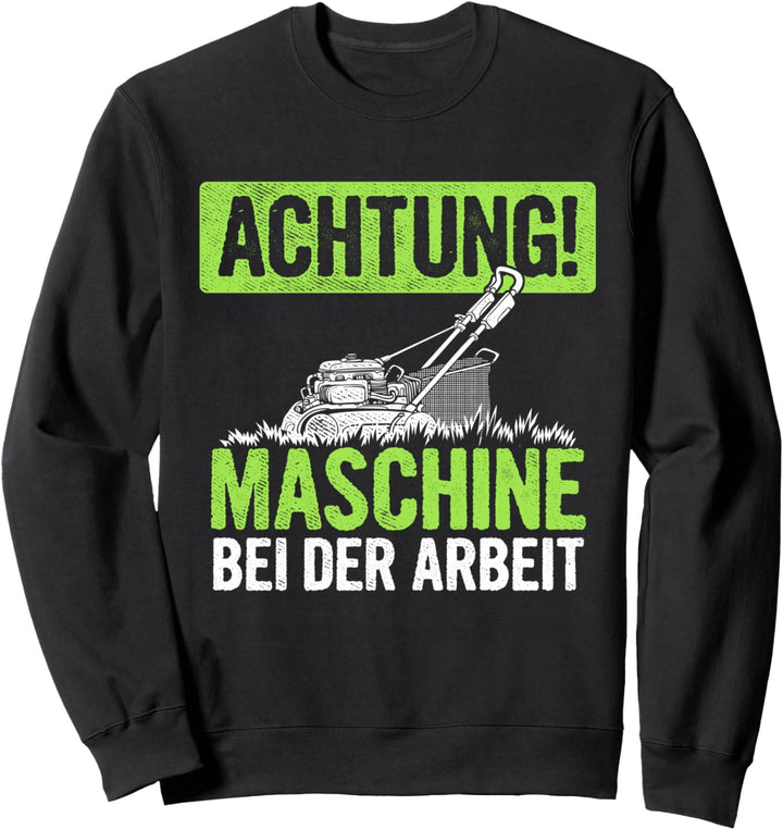 Gärtner Achtung Maschine Bei der Arbeit Rasenmäher Gärtnerei Sweatshirt