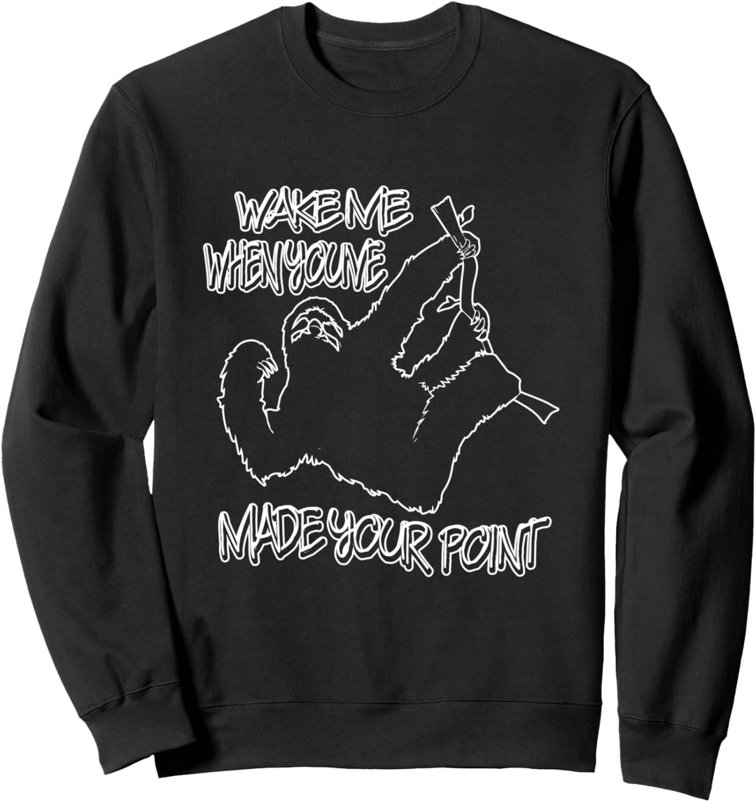 Weck mich, als du deinen Punkt gemacht hast Sarkastisches Sweatshirt