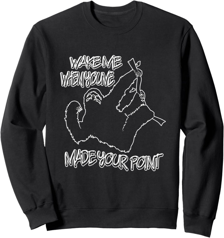 Weck mich, als du deinen Punkt gemacht hast Sarkastisches Sweatshirt