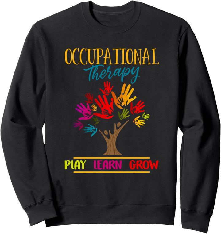 Occupational Therapy Therapist - Play Learn Grow OT Workers Sweatshirt