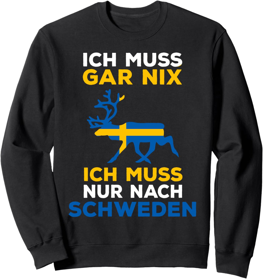 Skandinavien Spruch Ich muss nix Ich muss nur nach Schweden Sweatshirt