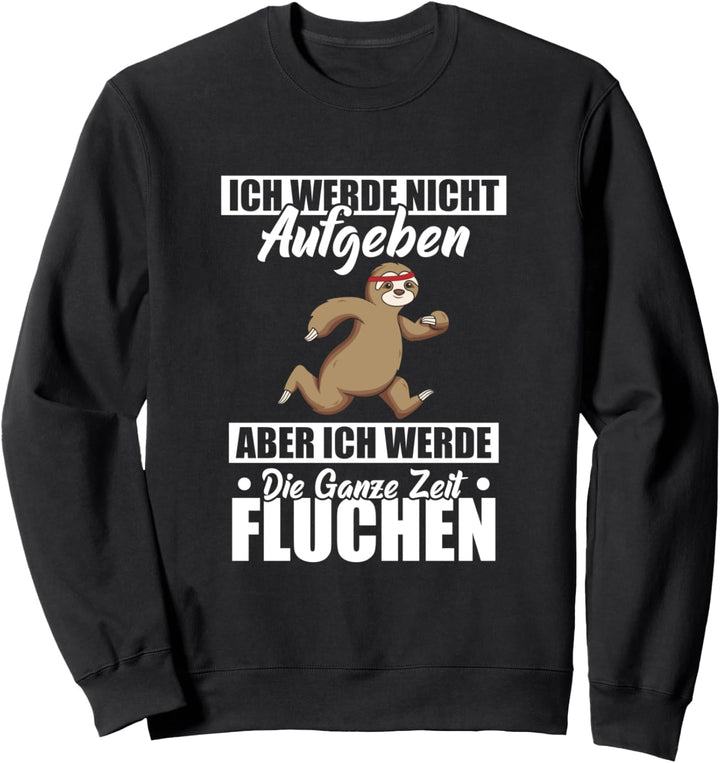 Ich Werde Nicht Aufgeben Ganze Zeit Fluchen Faultier Läufer Sweatshirt