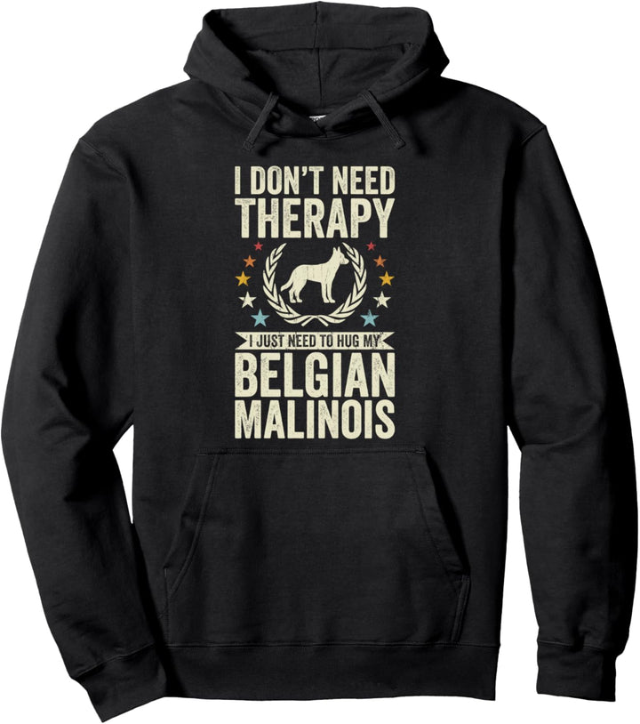 Brauche keine Therapie, umarme einfach meinen belgischen Malinois Pullover Hoodie