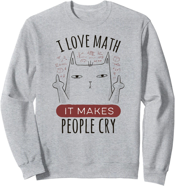 I Love Math it Makes People Cry – Mathe Katze Sweatshirt