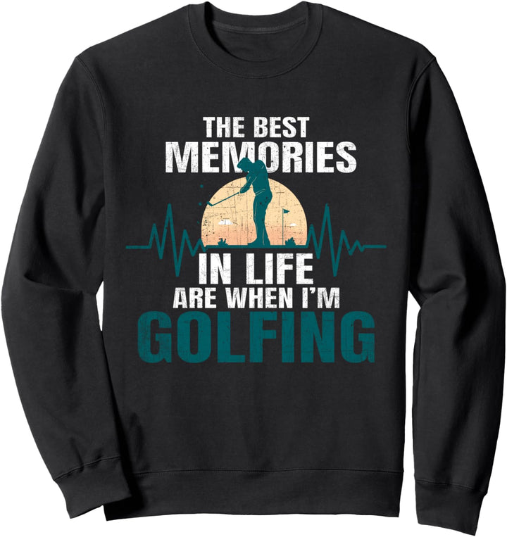 Die besten Erinnerungen im Leben sind, wenn ich Golf spiele Sweatshirt
