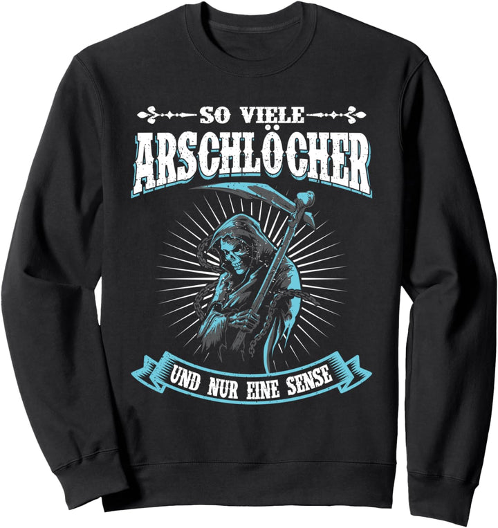 Sensemann So Viele Arschlöcher Und Nur Eine Sense Spruch Sweatshirt