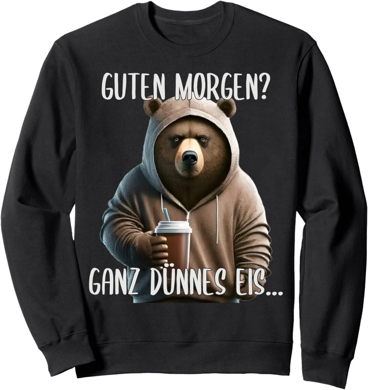 Guten Morgen Ganz Dünnes Eis, Böser Bär & Kaffee Sweatshirt