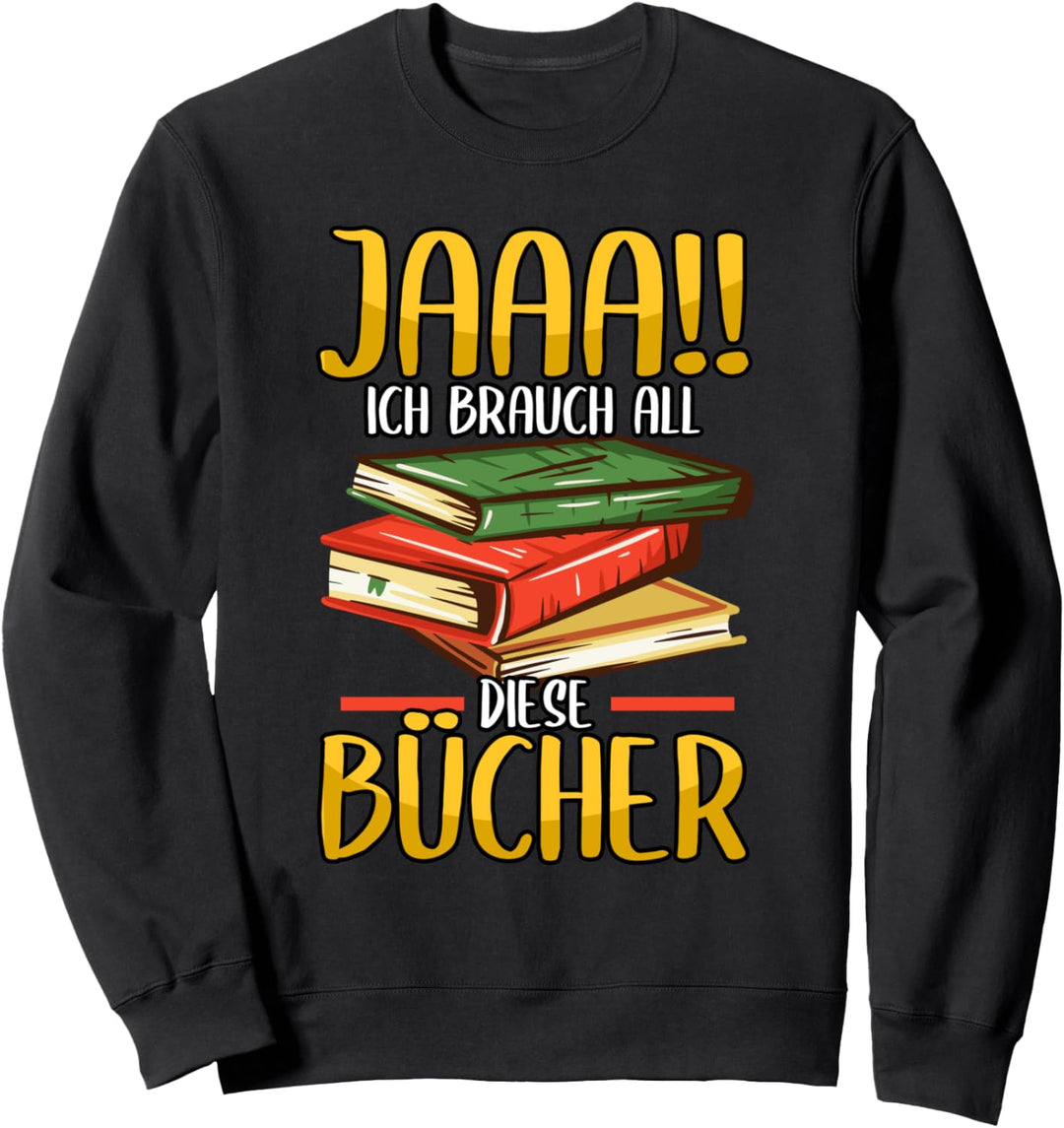 Buch Jaaa!! Ich brauch all diese Bücher Sweatshirt
