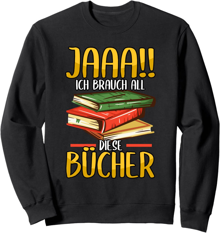Buch Jaaa!! Ich brauch all diese Bücher Sweatshirt