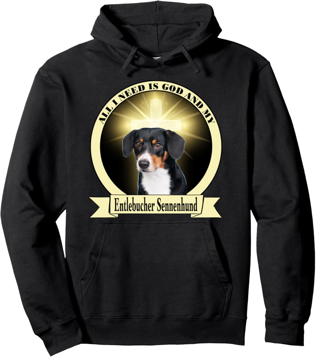 All I need is God and my Entlebucher Sennenhund Pullover Hoodie