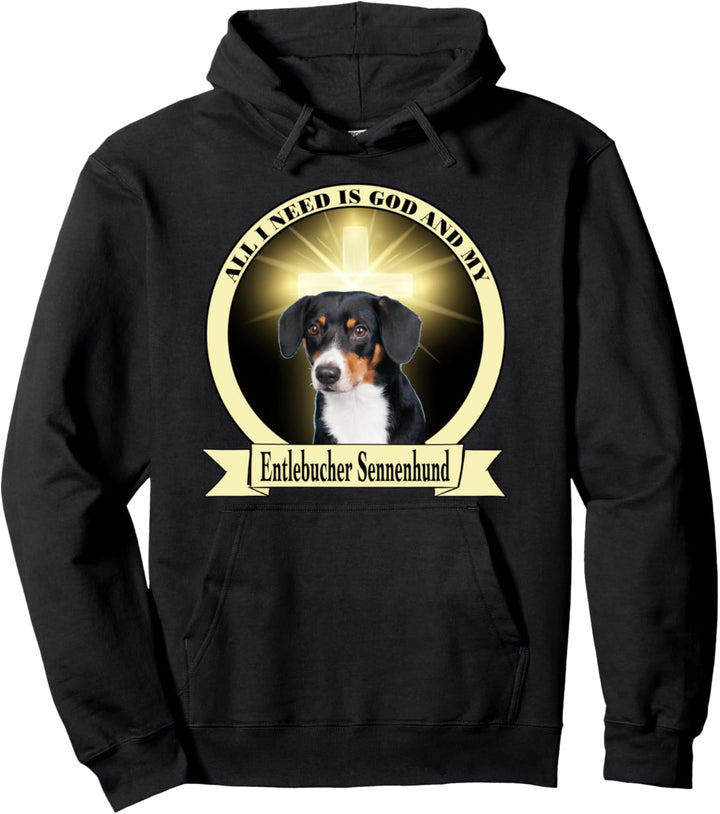 All I need is God and my Entlebucher Sennenhund Pullover Hoodie