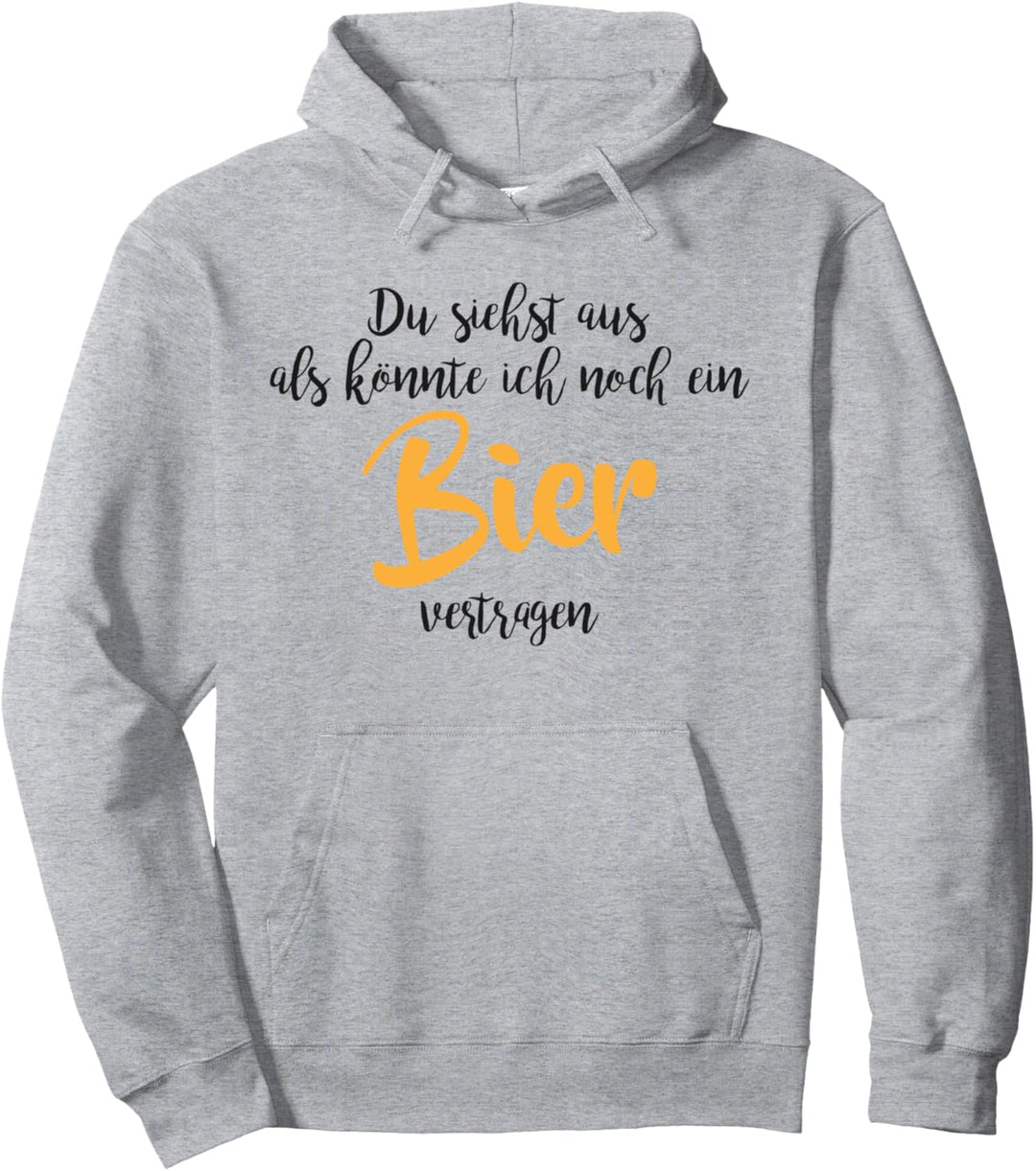 Du siehst aus als könnte ich noch ein Bier vertragen Pullover Hoodie