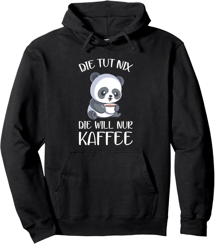 Die Tut Nix Die Will Nur Kaffee Panda Kaffeetrinker Spruch Pullover Hoodie