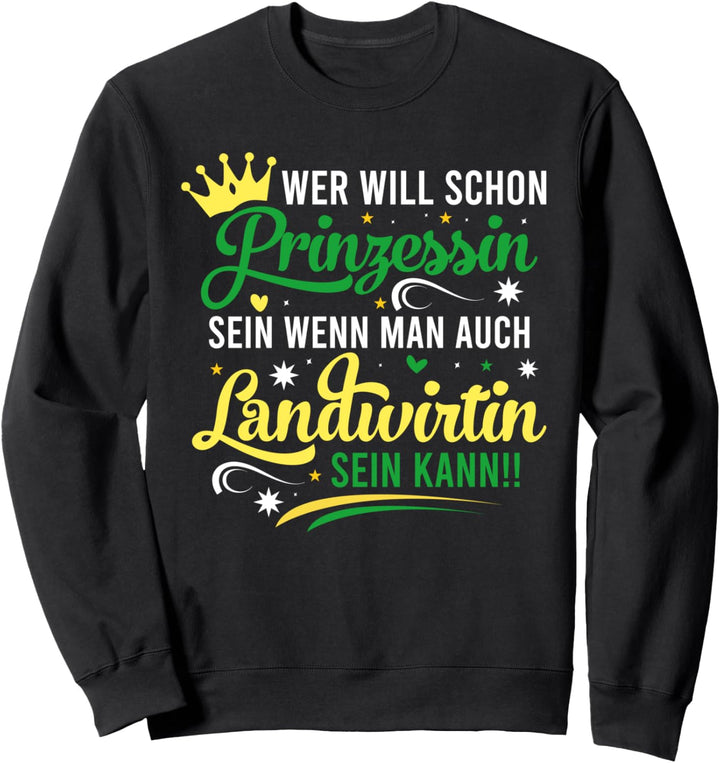 Wer Will Prinzessin Sein Wenn Man Landwirtin Sein Kann Sweatshirt