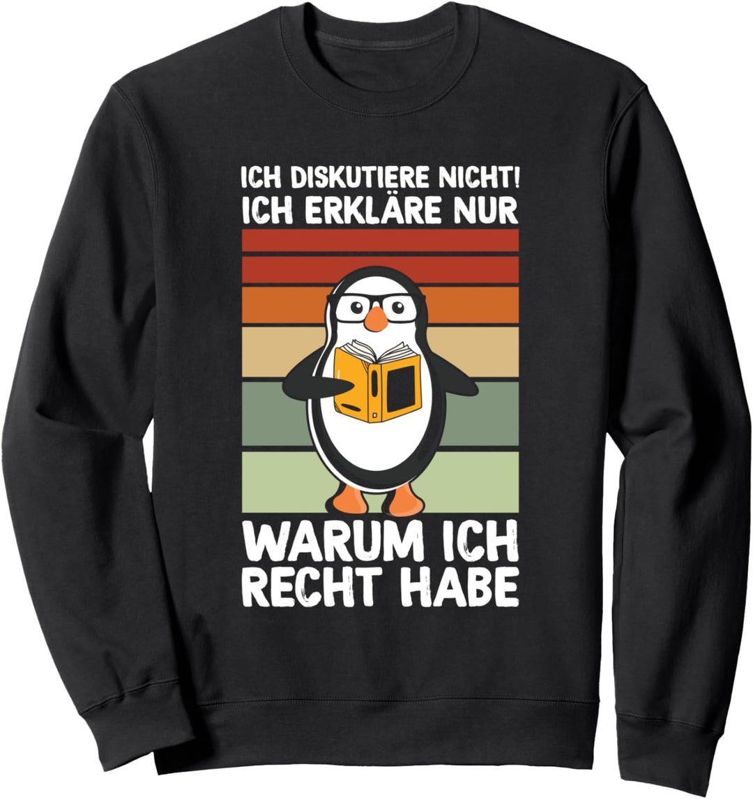 Diskutiere Nicht Erkläre Nur Warum Ich Recht Habe Pinguin Sweatshirt