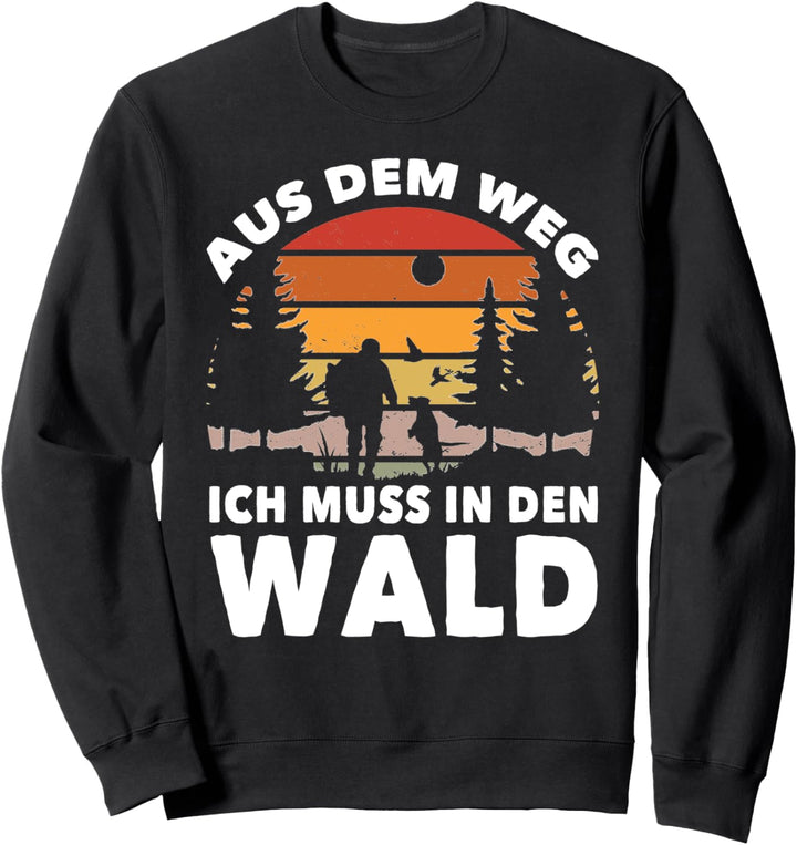 Aus dem Weg ich muss in den Wald - Schönes Natur Sweatshirt