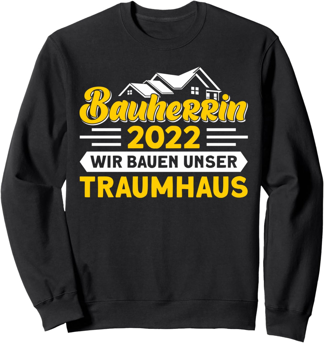 Bauherrin 2022 Wir Bauen Unser Traumhaus Richtfest Bauleiter Sweatshirt