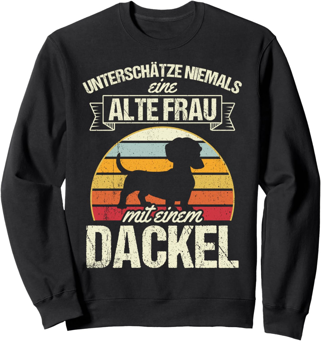 Unterschätze niemals eine alte Frau mit einem Dackel Sweatshirt