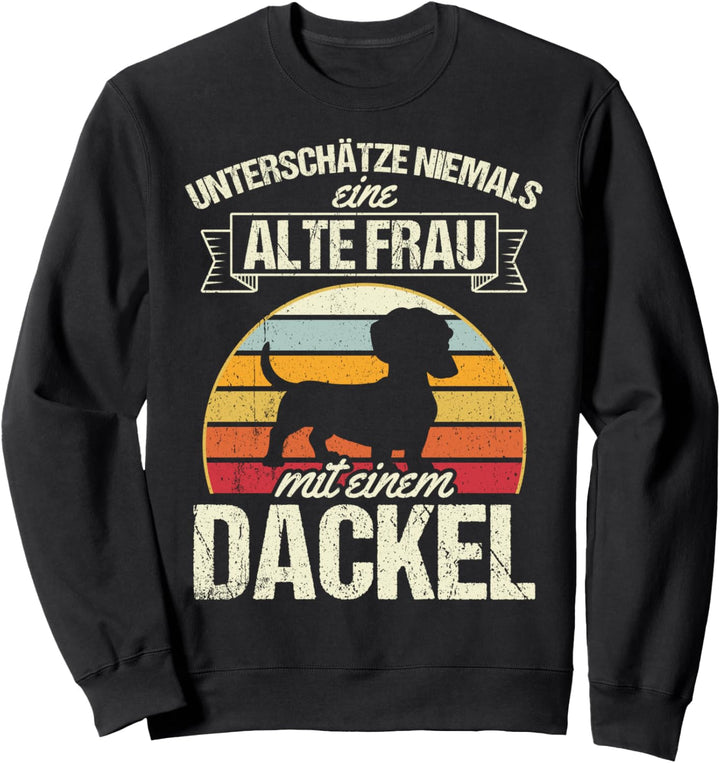 Unterschätze niemals eine alte Frau mit einem Dackel Sweatshirt