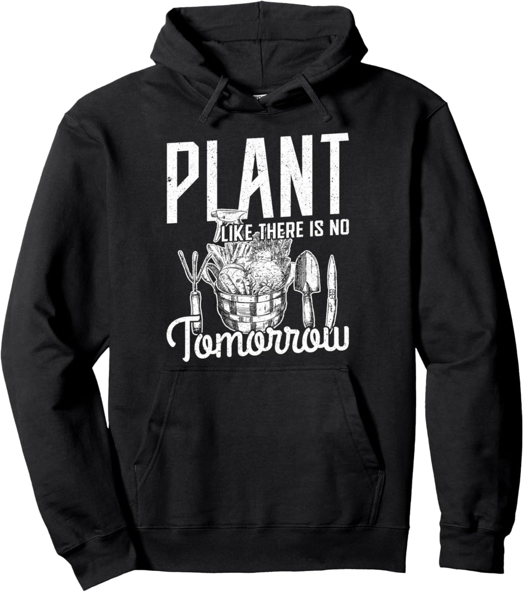 Plant like there is no Tomorrow Gardening Cool Pullover Hoodie